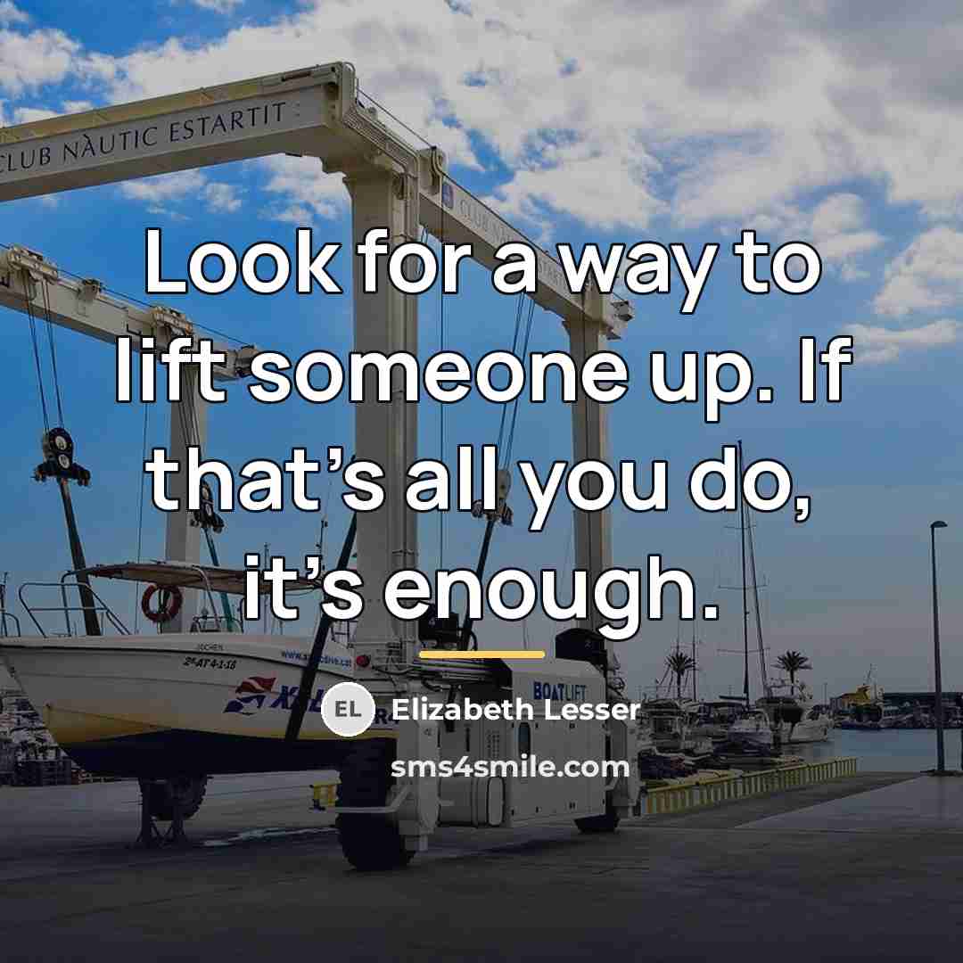“Look for a way to lift someone up. If that's…” quote by Elizabeth Lesser