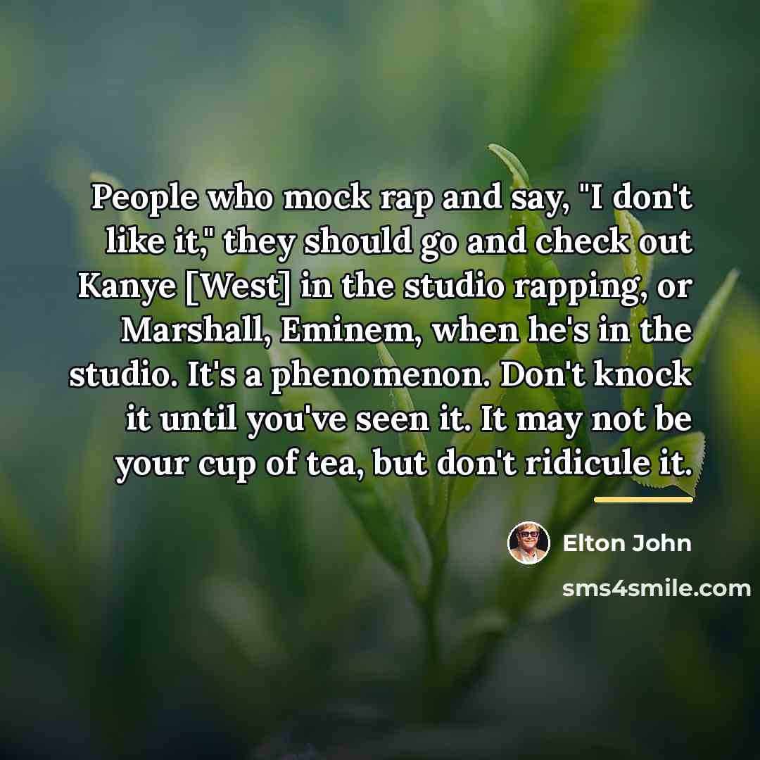 “People who mock rap and say, "I don't like it,"…” quote by Elton John