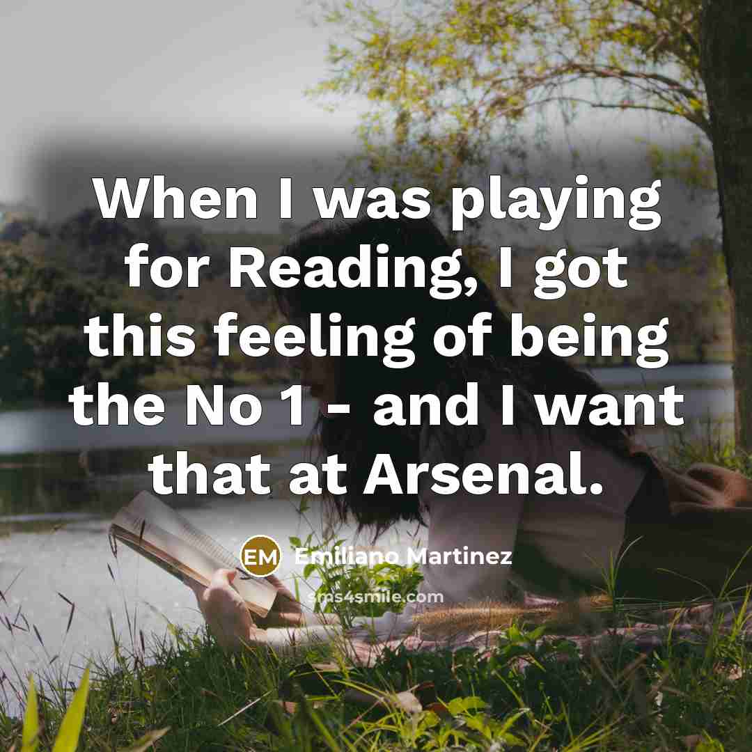 “When I was playing for Reading, I got this feeling…” quote by Emiliano Martinez