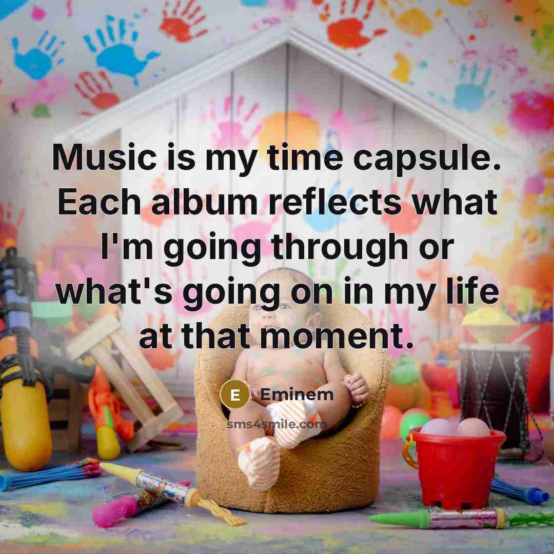 “Music is my time capsule. Each album reflects what I'm…” quote by Eminem