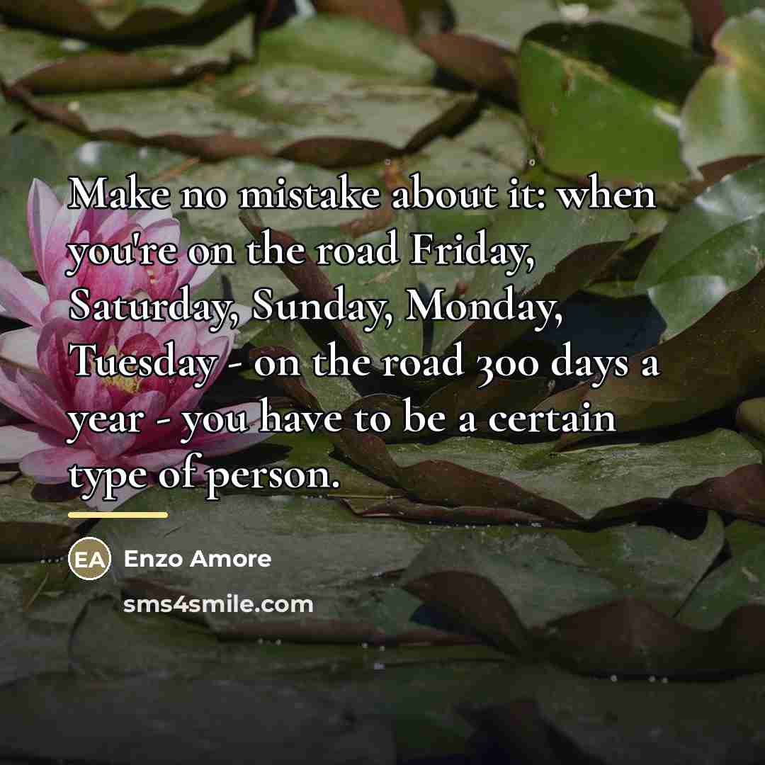 “Make no mistake about it: when you're on the road…” quote by Enzo Amore