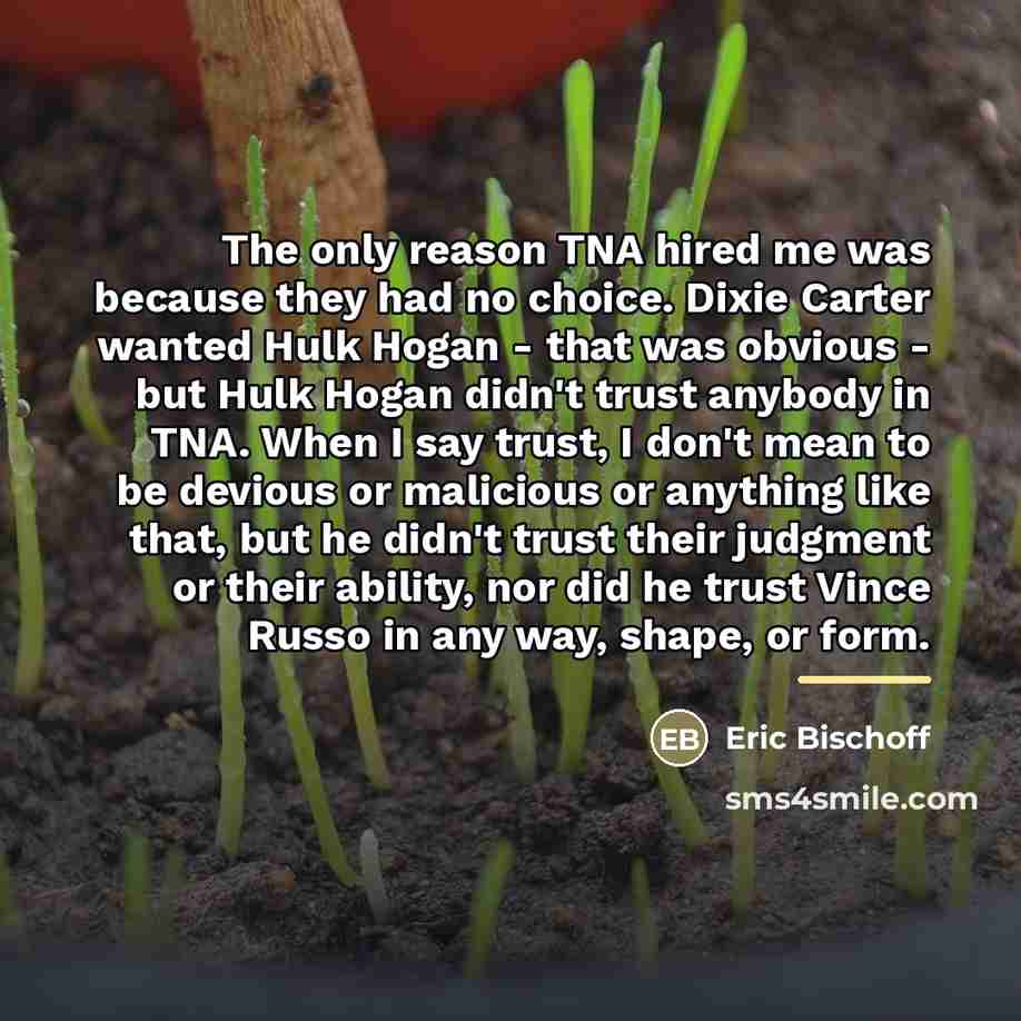 “The only reason TNA hired me was because they had…” quote by Eric Bischoff