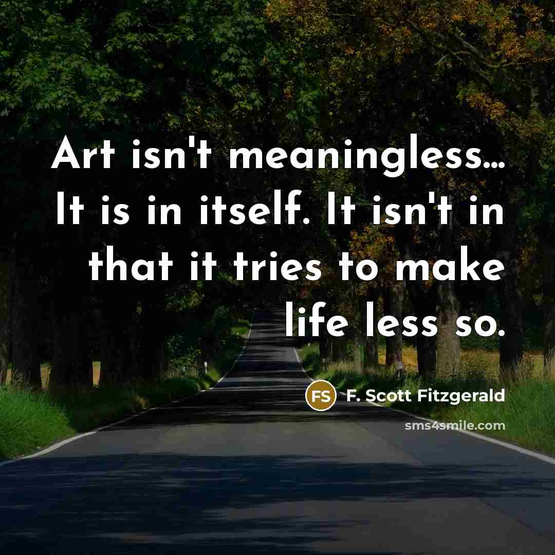 “Art isn't meaningless... It is in itself. It isn't in…” quote by F. Scott Fitzgerald