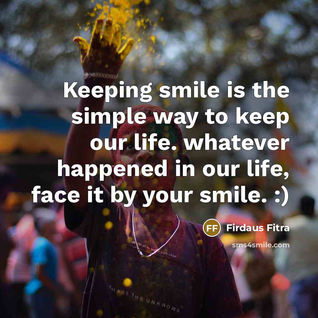 “Keeping smile is the simple way to keep our life.…” quote by Firdaus Fitra