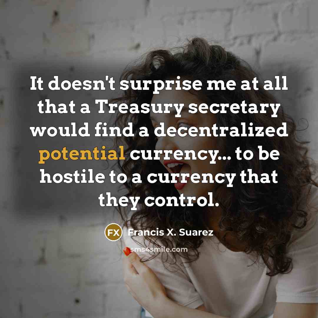 “It doesn't surprise me at all that a Treasury secretary…” quote by Francis X. Suarez