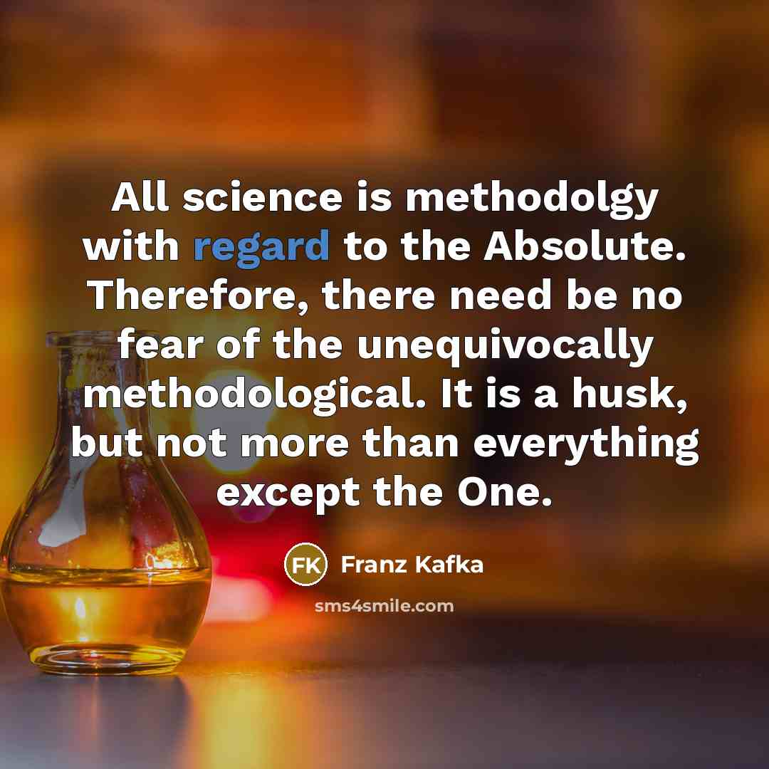 “All science is methodolgy with regard to the Absolute. Therefore,…” quote by Franz Kafka