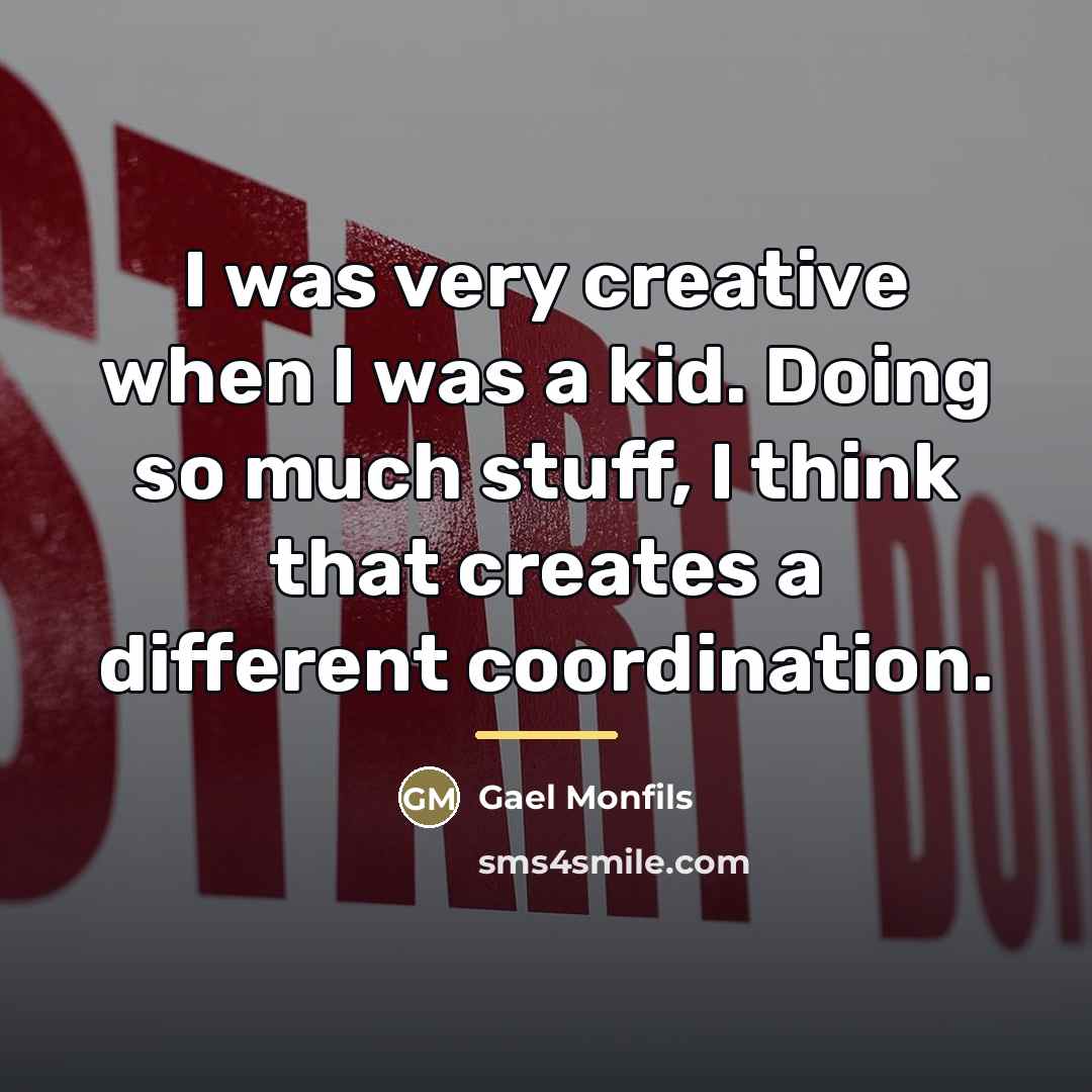“I was very creative when I was a kid. Doing…” quote by Gael Monfils