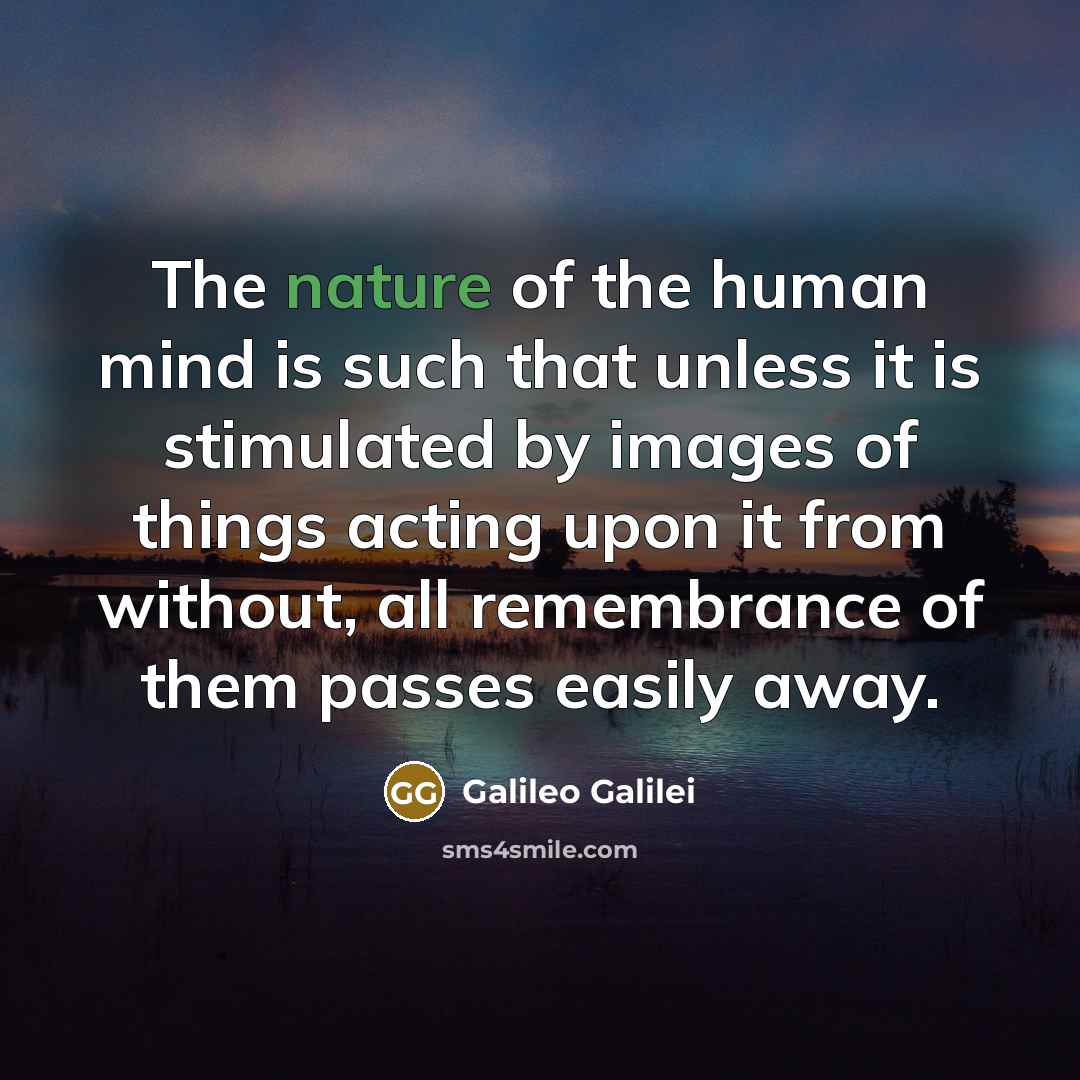 “The nature of the human mind is such that unless…” quote by Galileo Galilei