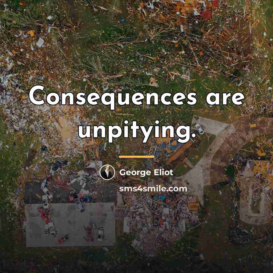 “Consequences are unpitying.…” quote by George Eliot