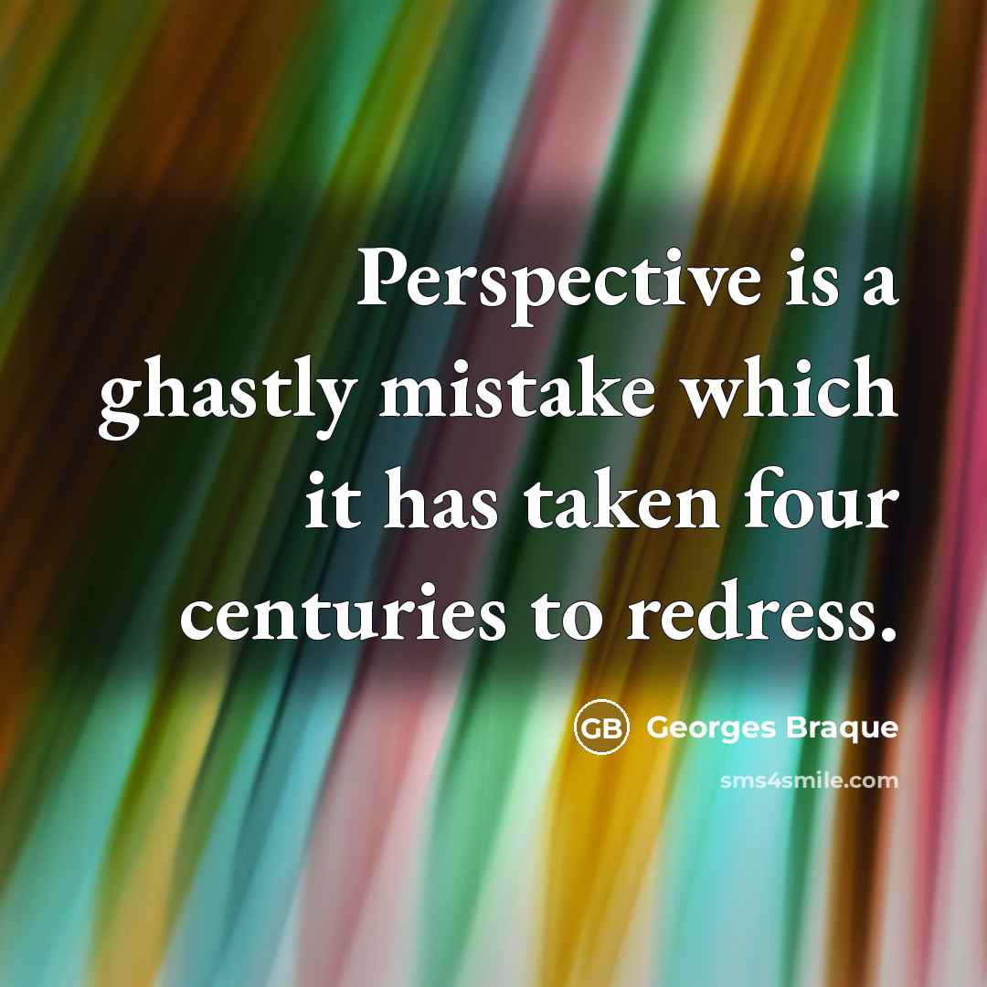“Perspective is a ghastly mistake which it has taken four…” quote by Georges Braque