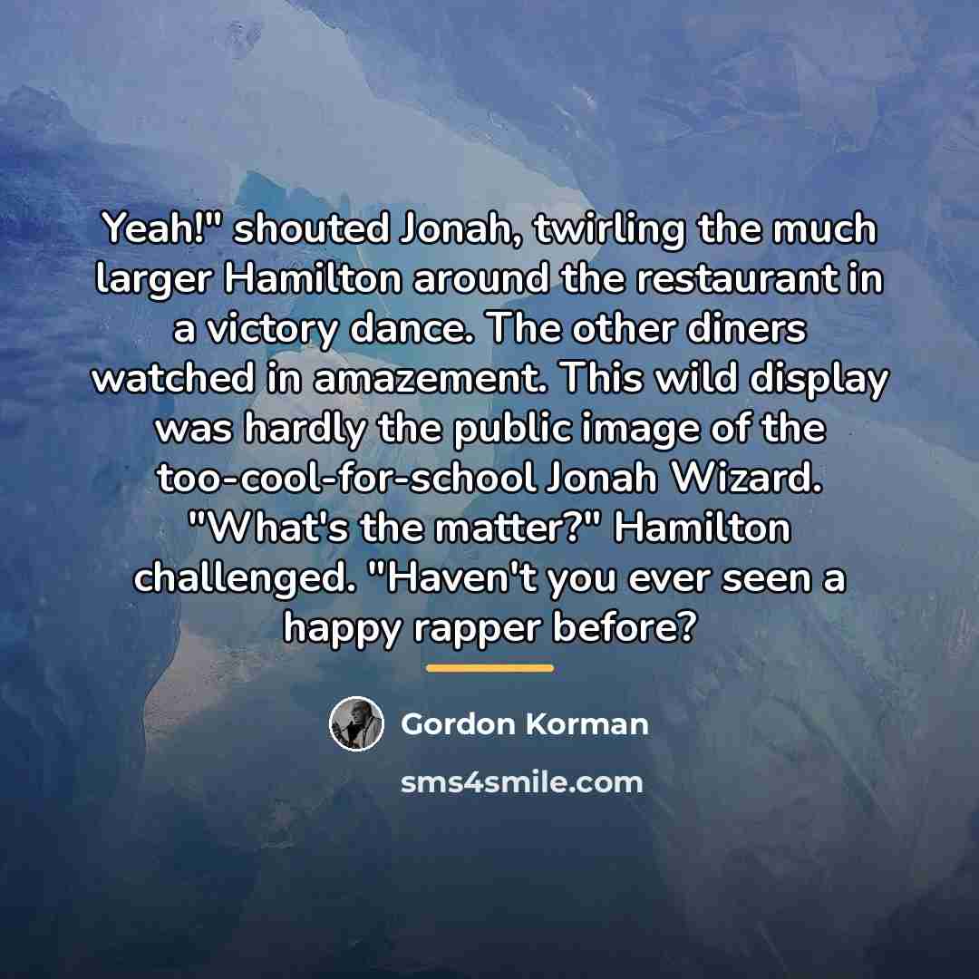 “Yeah!" shouted Jonah, twirling the much larger Hamilton around the…” quote by Gordon Korman
