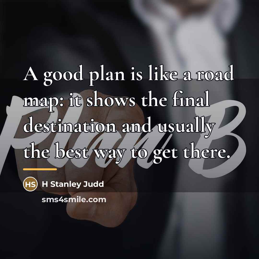 “A good plan is like a road map: it shows…” quote by H Stanley Judd