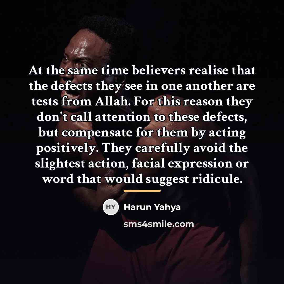 “At the same time believers realise that the defects they…” quote by Harun Yahya