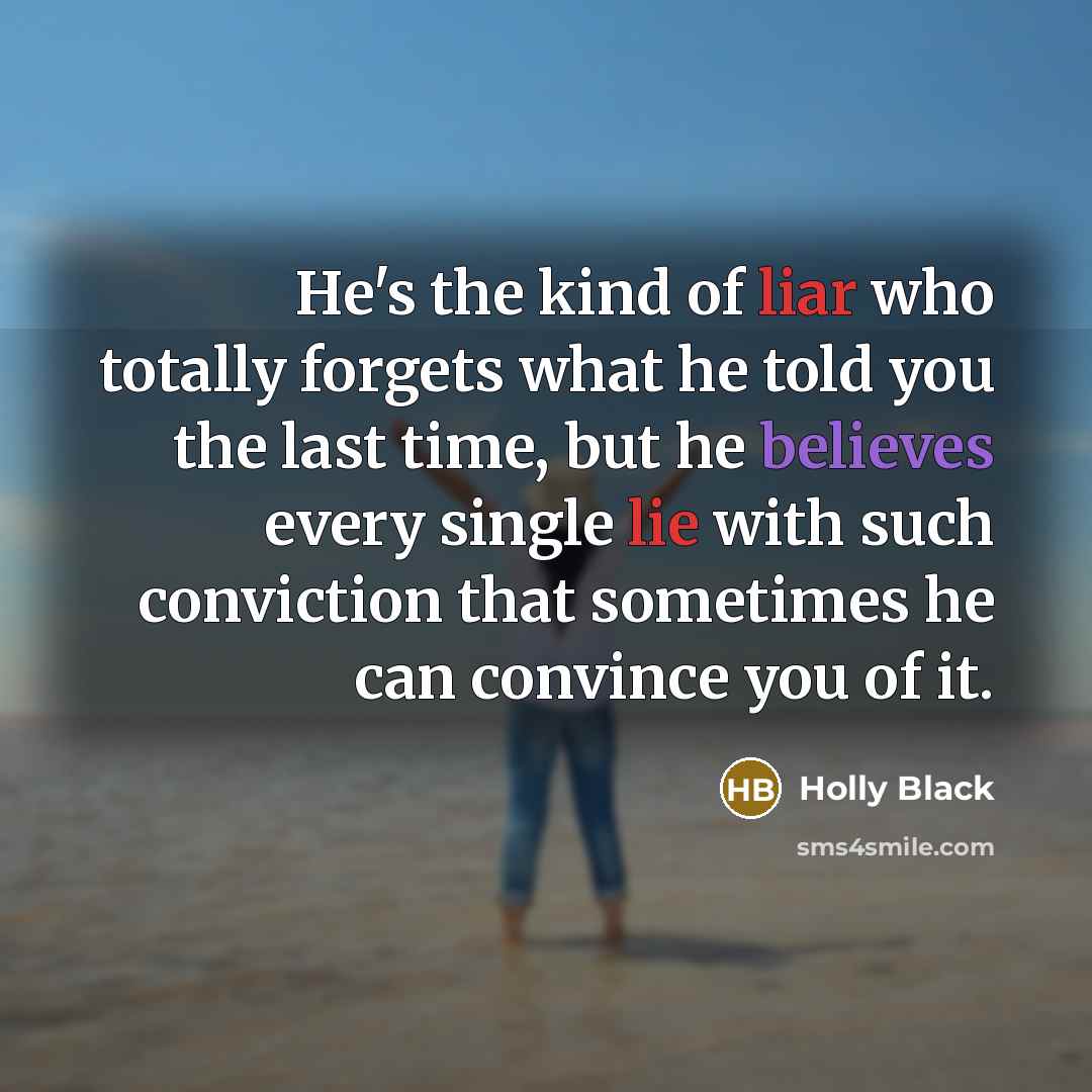 “He's the kind of liar who totally forgets what he…” quote by Holly Black