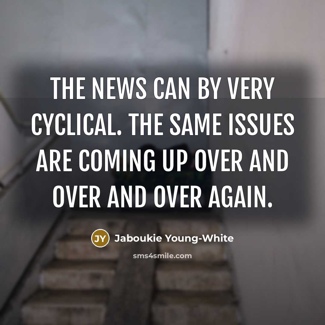 “The news can by very cyclical. The same issues are…” quote by Jaboukie Young-White