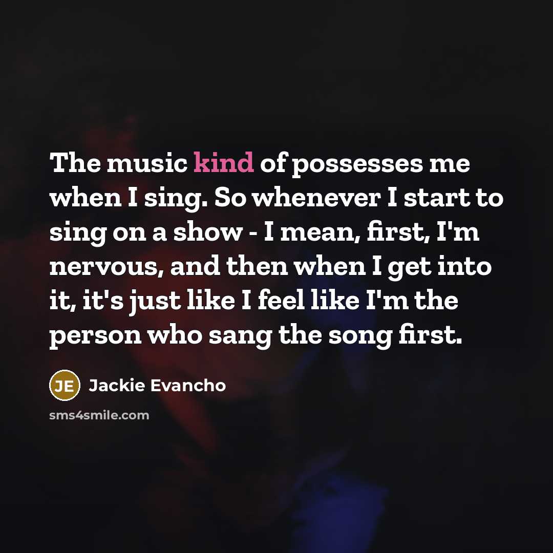 “The music kind of possesses me when I sing. So…” quote by Jackie Evancho