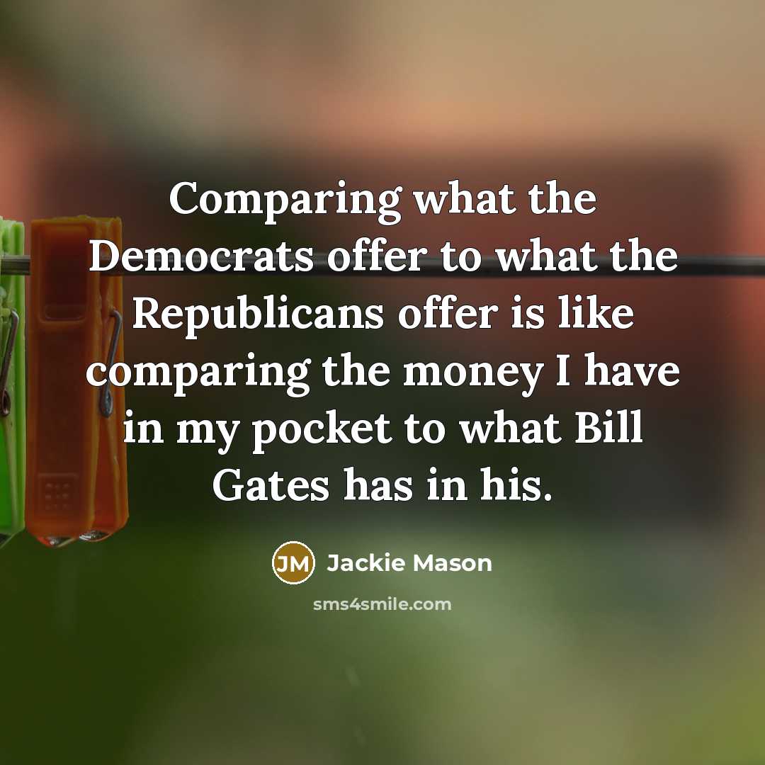 “Comparing what the Democrats offer to what the Republicans offer…” quote by Jackie Mason