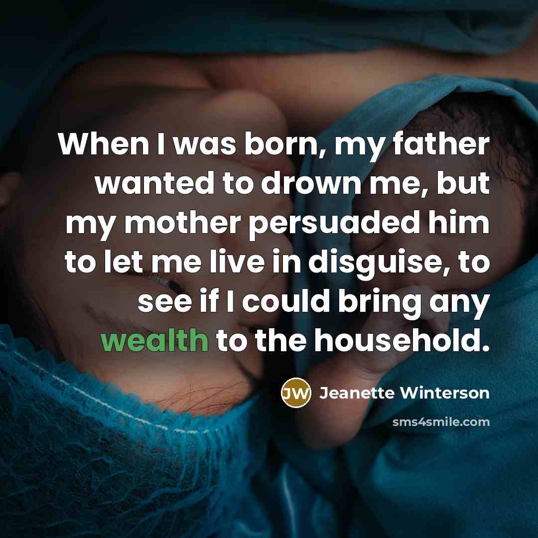 “When I was born, my father wanted to drown me,…” quote by Jeanette Winterson