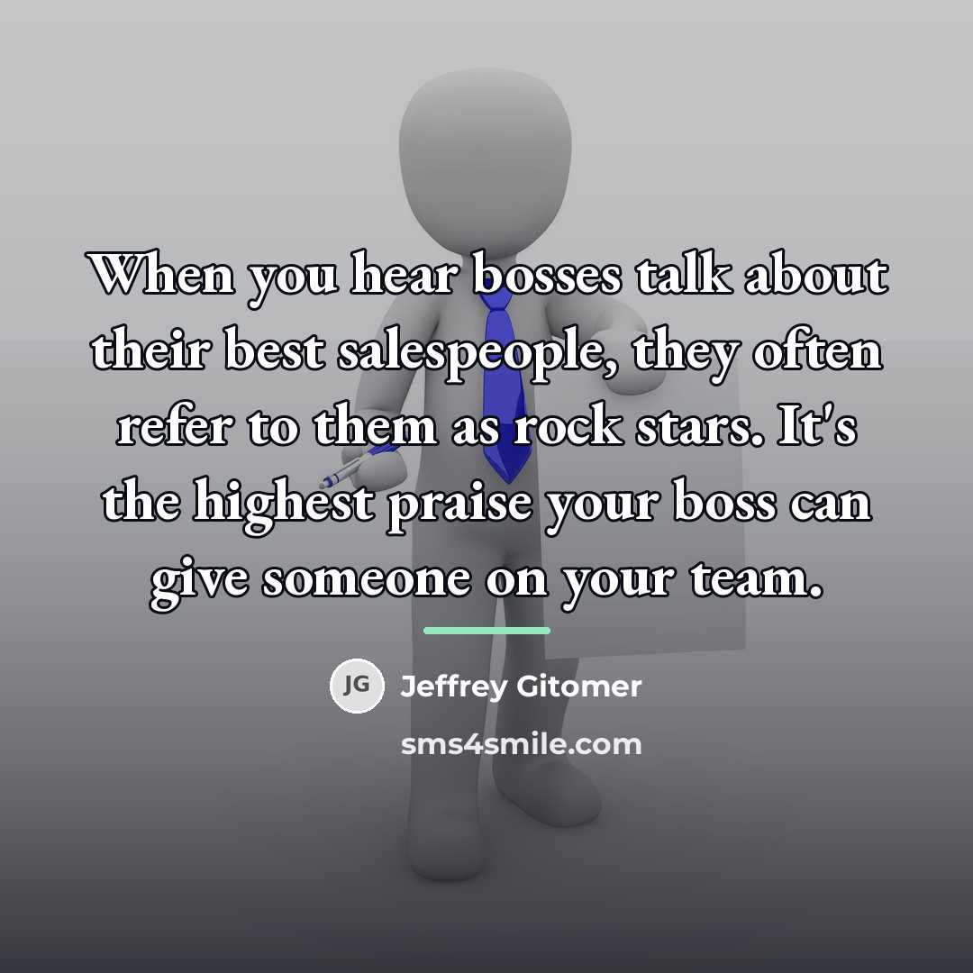 “When you hear bosses talk about their best salespeople, they…” quote by Jeffrey Gitomer