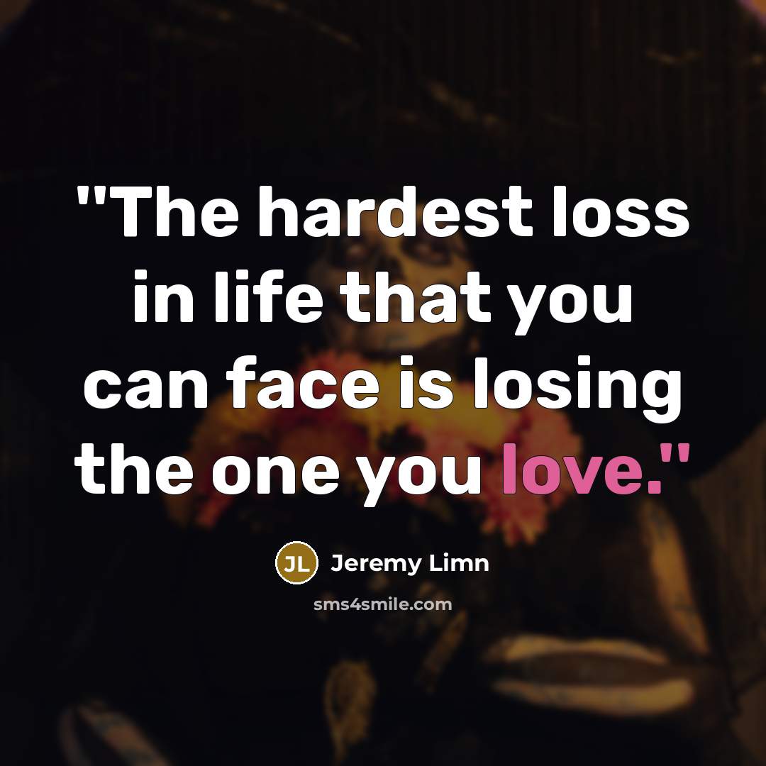 “''The hardest loss in life that you can face is…” quote by Jeremy Limn