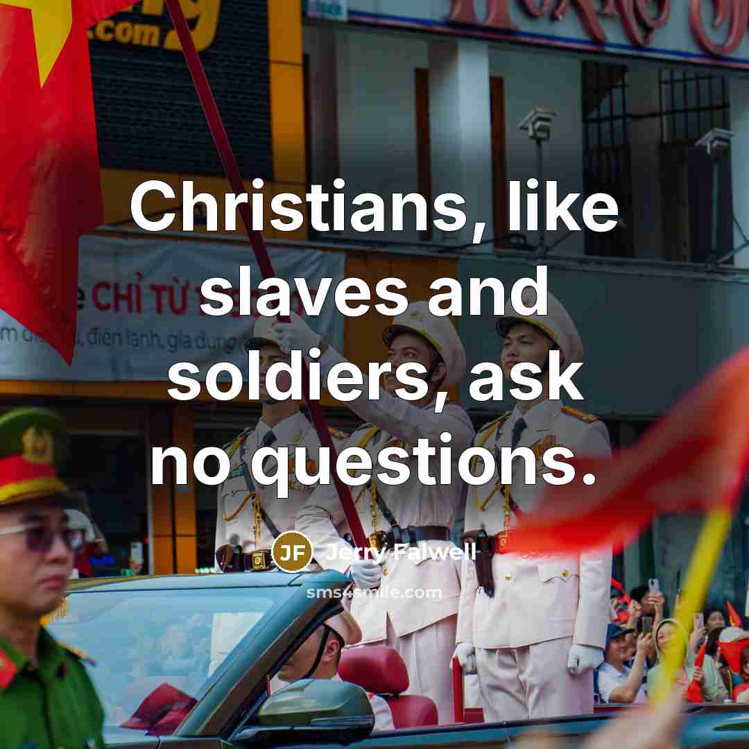 “Christians, like slaves and soldiers, ask no questions.…” quote by Jerry Falwell