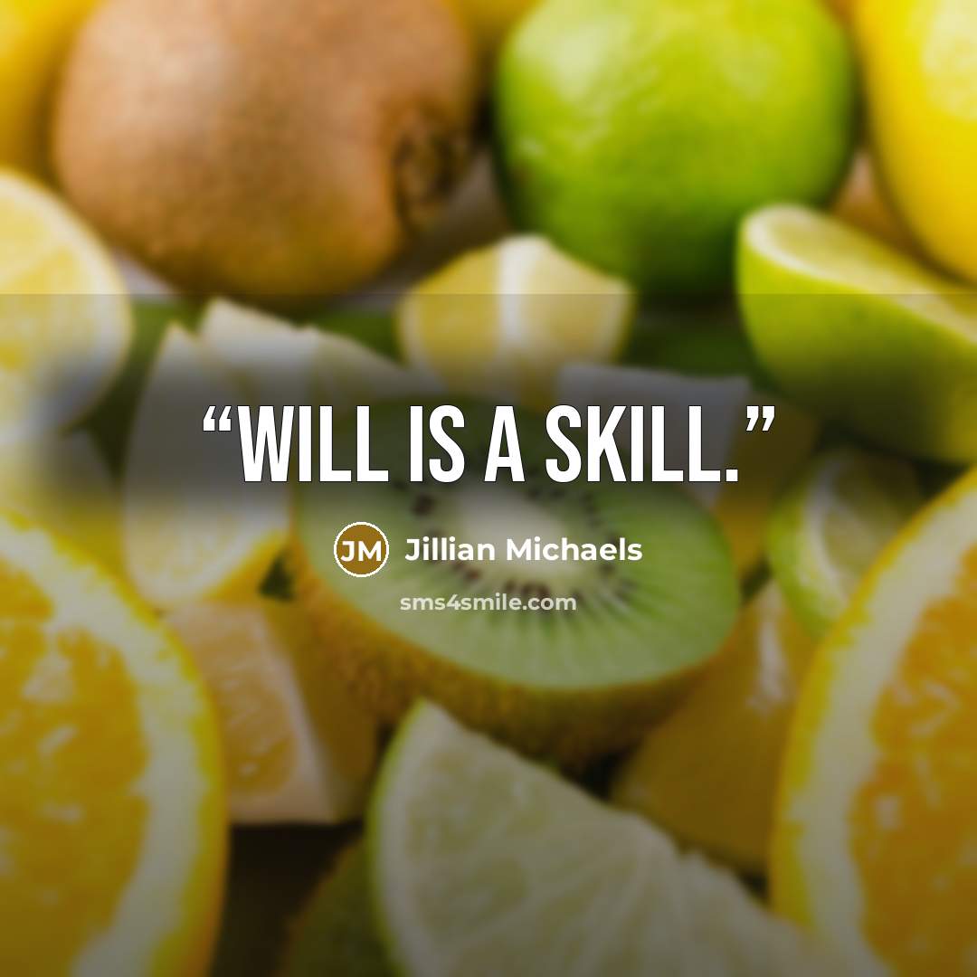 “Will is a skill.” quote by Jillian Michaels