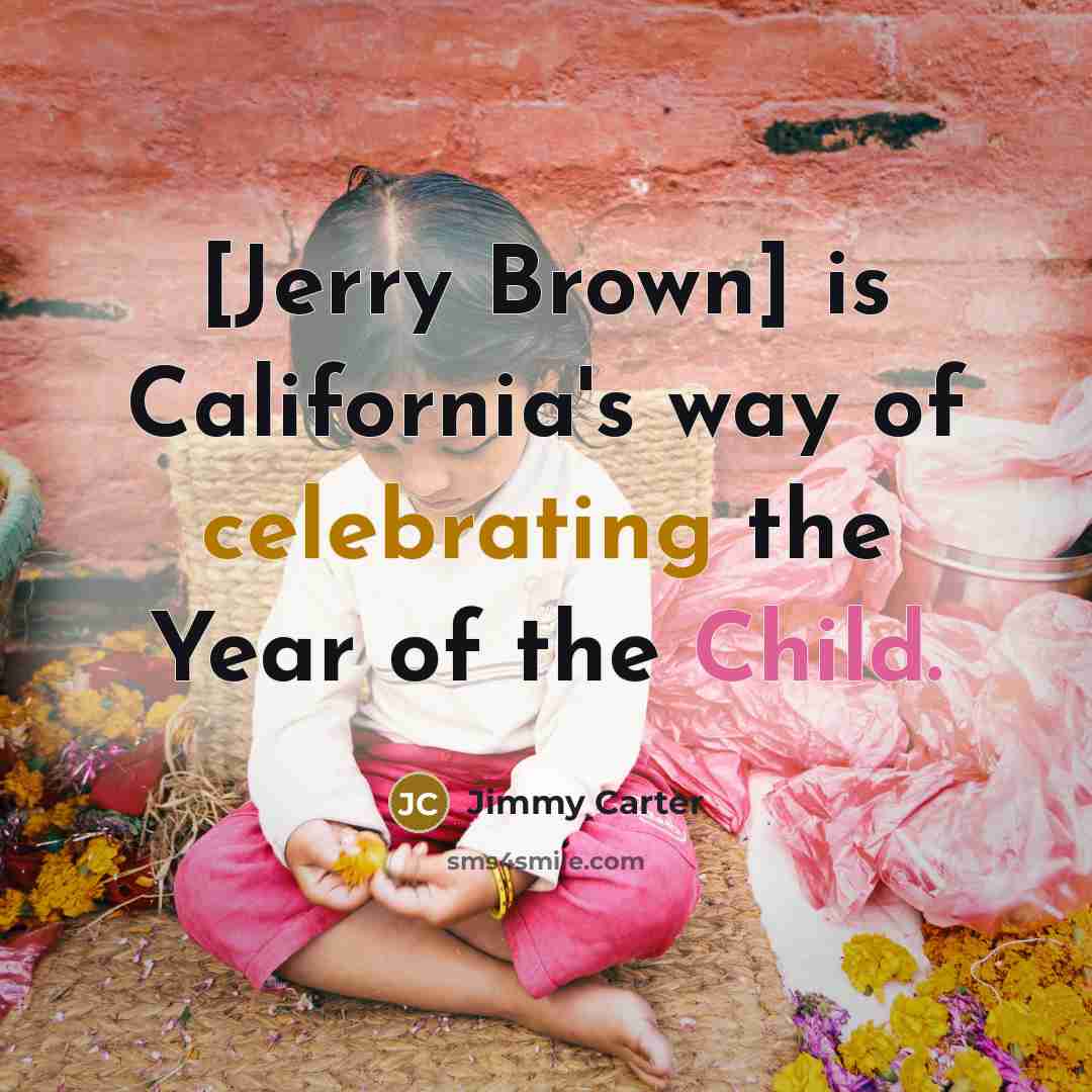 “[Jerry Brown] is California's way of celebrating the Year of…” quote by Jimmy Carter