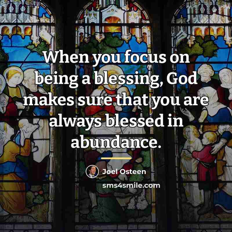 “When you focus on being a blessing, God makes sure…” quote by Joel Osteen