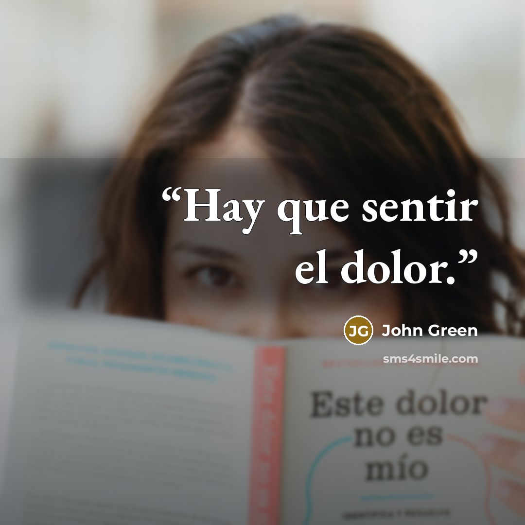 “Hay que sentir el dolor.” quote by John Green