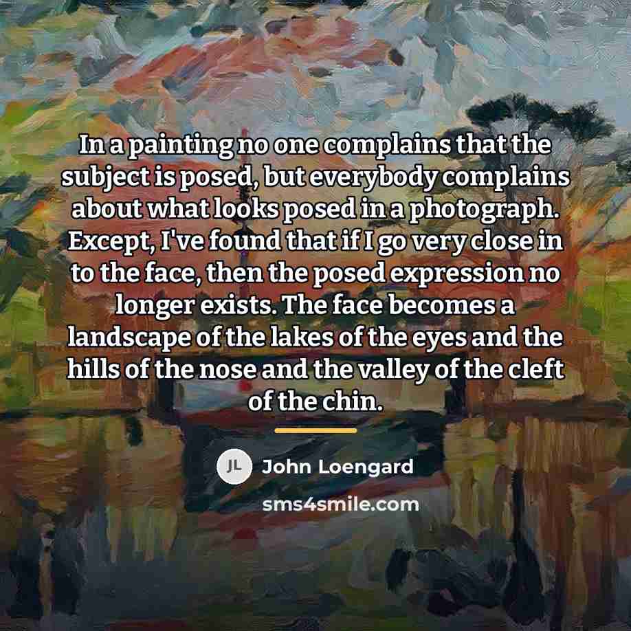 “In a painting no one complains that the subject is…” quote by John Loengard