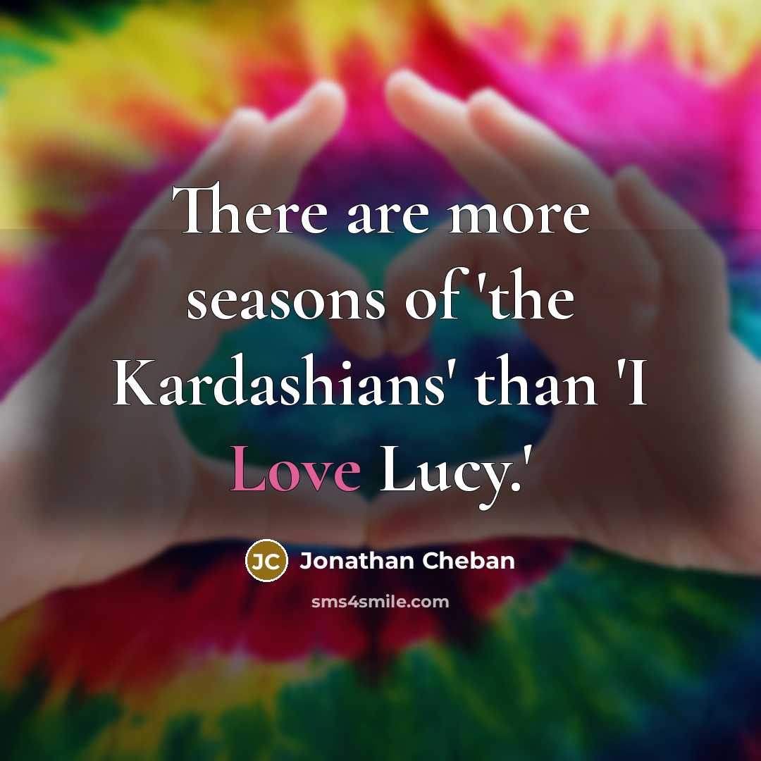 “There are more seasons of 'the Kardashians' than 'I Love…” quote by Jonathan Cheban