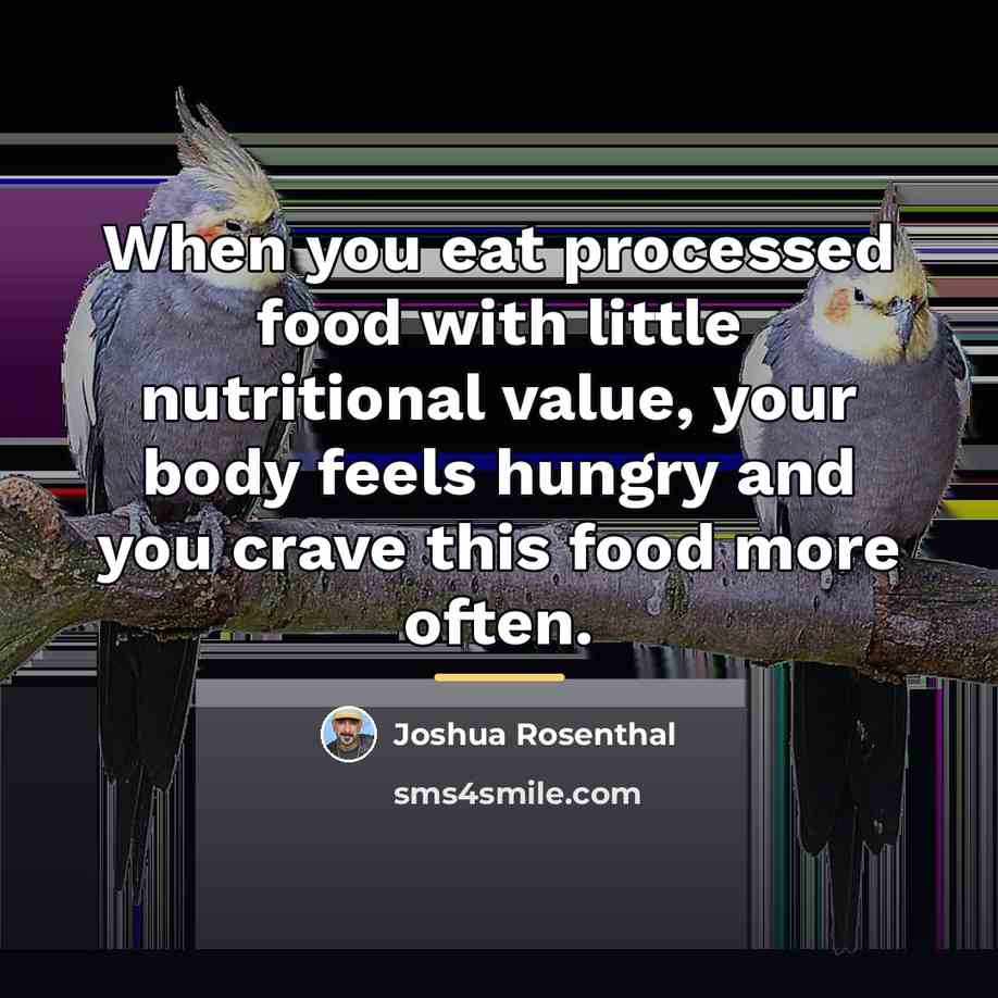 “When you eat processed food with little nutritional value, your…” quote by Joshua Rosenthal