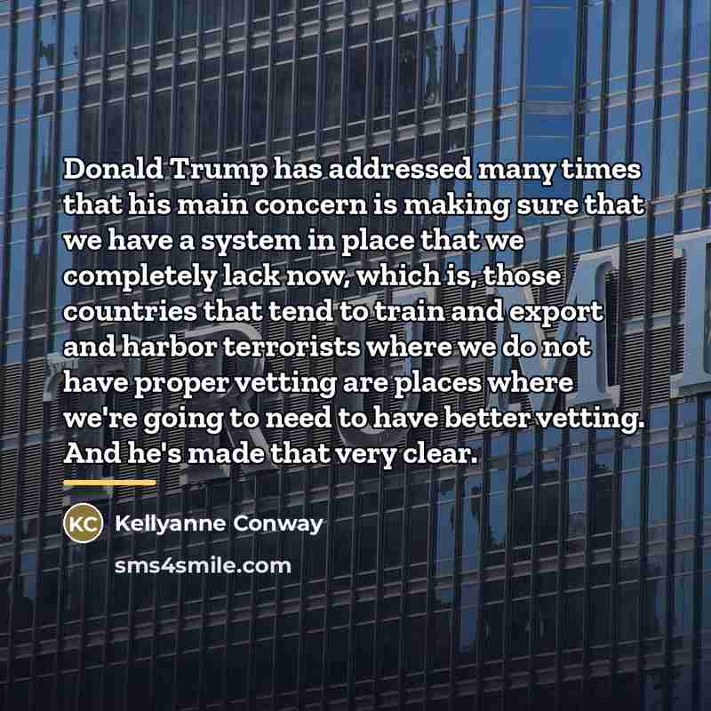 “Donald Trump has addressed many times that his main concern…” quote by Kellyanne Conway