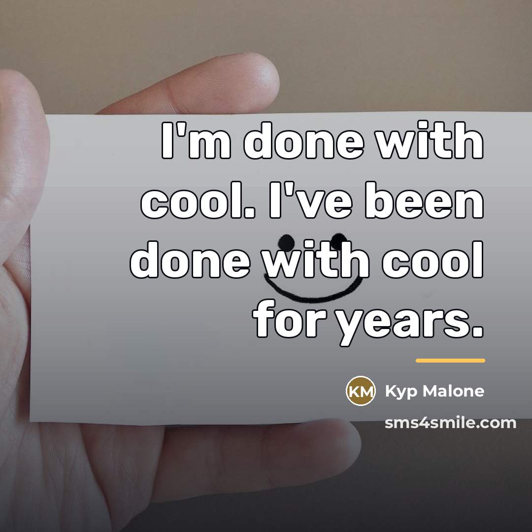 “I'm done with cool. I've been done with cool for…” quote by Kyp Malone