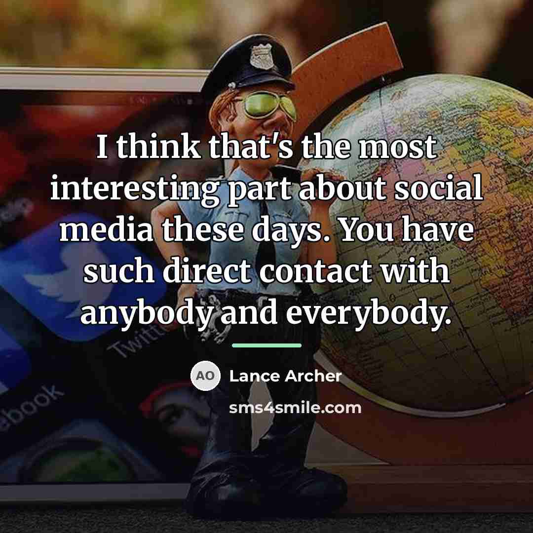 “I think that's the most interesting part about social media…” quote by Lance Archer
