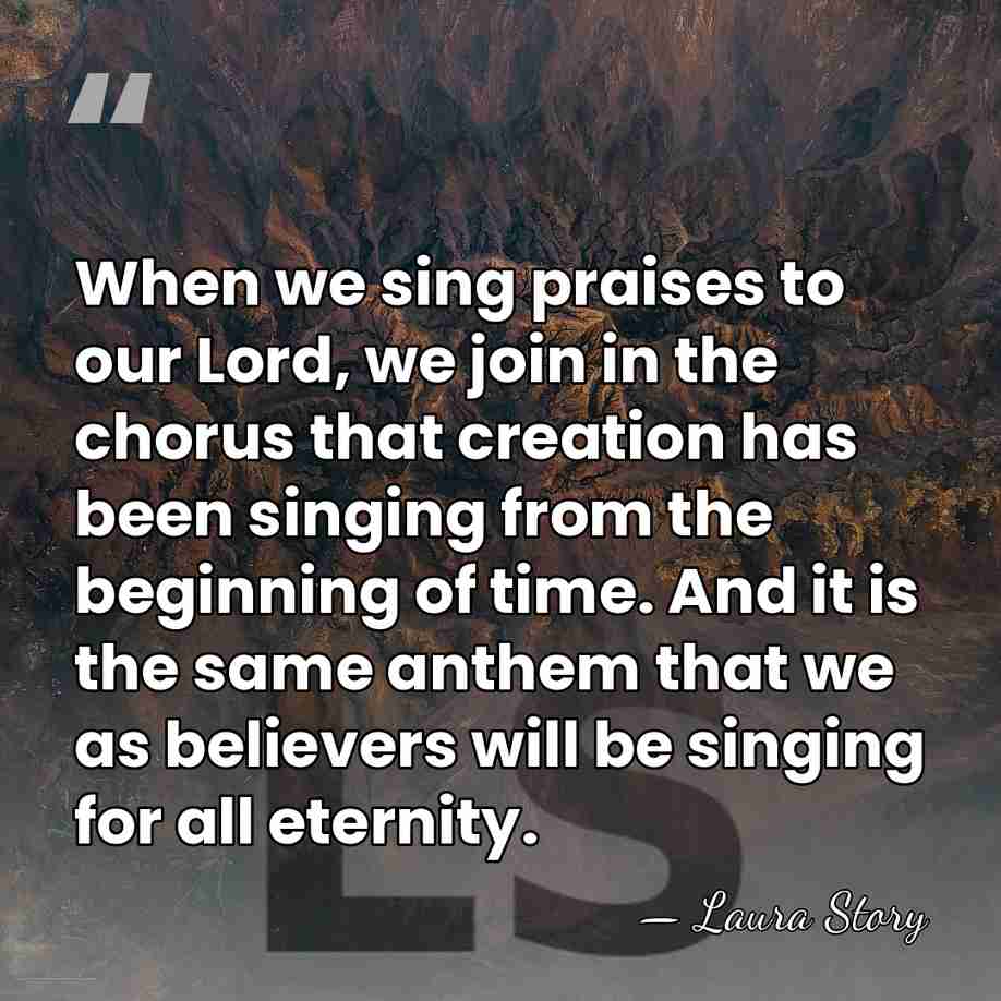 When we sing praises to our Lord, we join in the chorus&hellip; - Laura Story