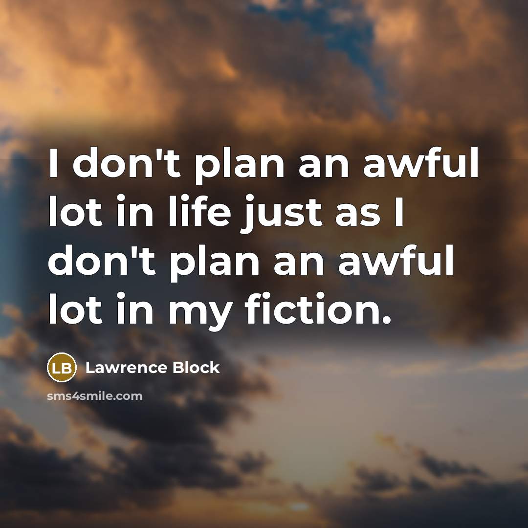 “I don't plan an awful lot in life just as…” quote by Lawrence Block