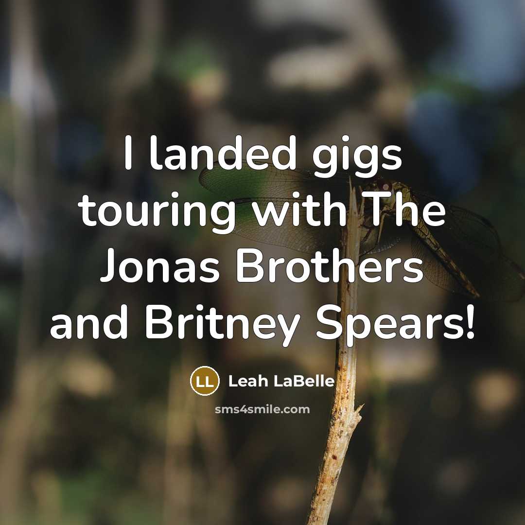 “I landed gigs touring with The Jonas Brothers and Britney…” quote by Leah LaBelle