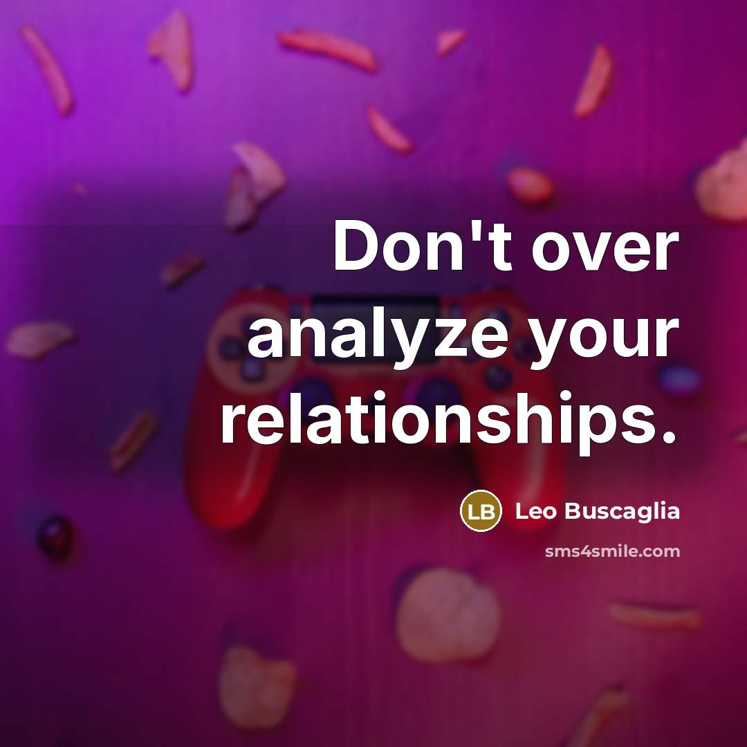 “Don't over analyze your relationships.…” quote by Leo Buscaglia