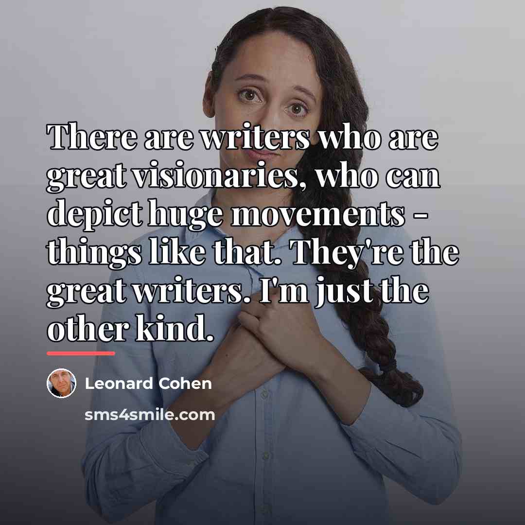 “There are writers who are great visionaries, who can depict…” quote by Leonard Cohen