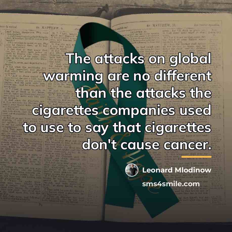 “The attacks on global warming are no different than the…” quote by Leonard Mlodinow