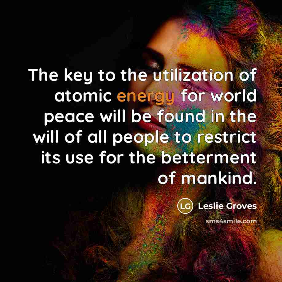 “The key to the utilization of atomic energy for world…” quote by Leslie Groves