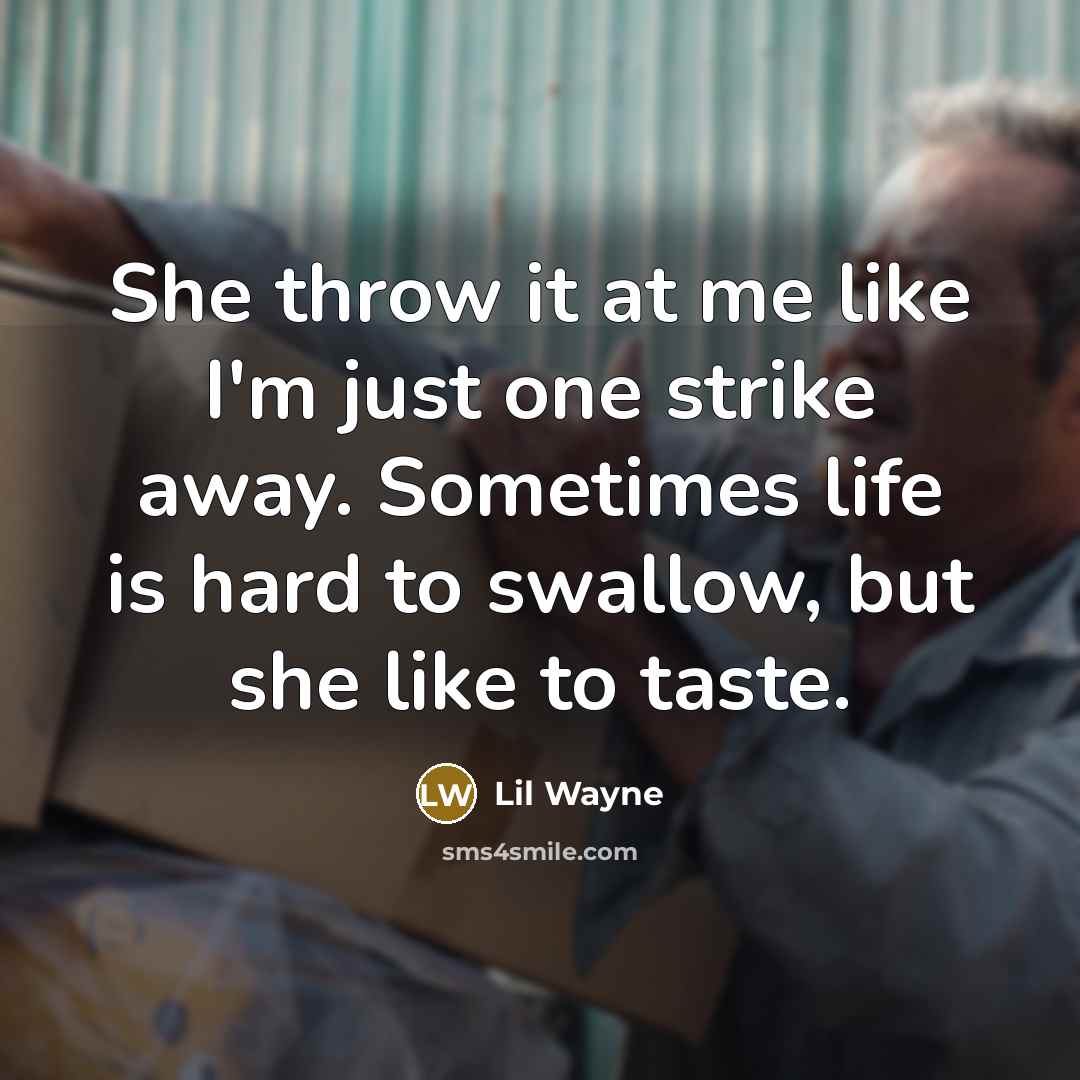 “She throw it at me like I'm just one strike…” quote by Lil Wayne