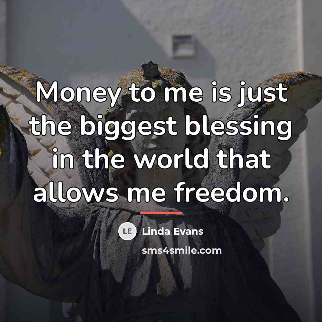 “Money to me is just the biggest blessing in the…” quote by Linda Evans