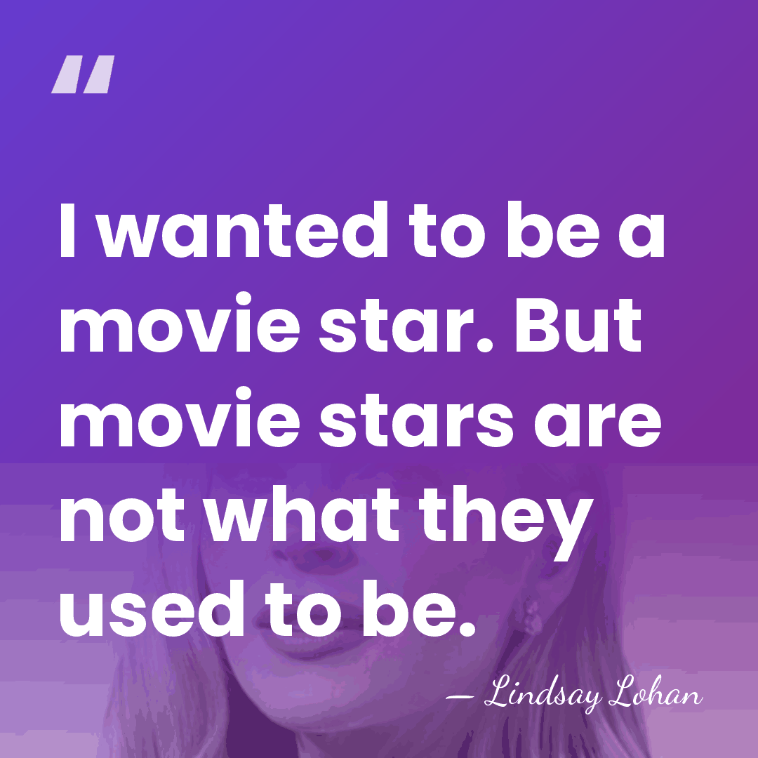 I wanted to be a movie star. But movie stars are not&hellip; - Lindsay Lohan