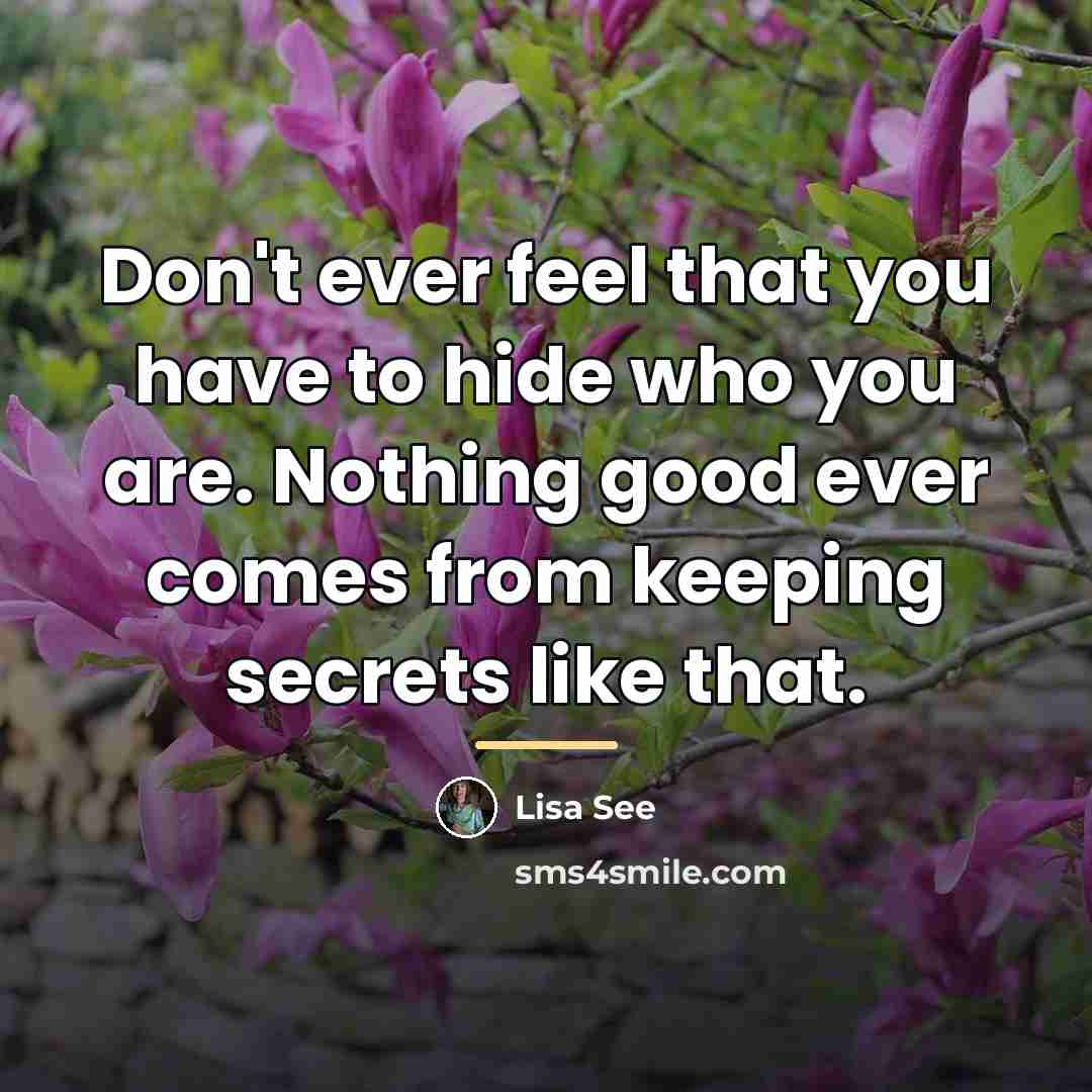 “Don't ever feel that you have to hide who you…” quote by Lisa See