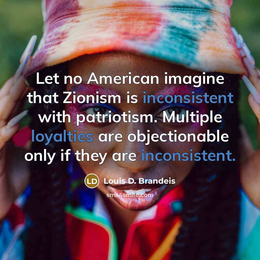 “Let no American imagine that Zionism is inconsistent with patriotism.…” quote by Louis D. Brandeis
