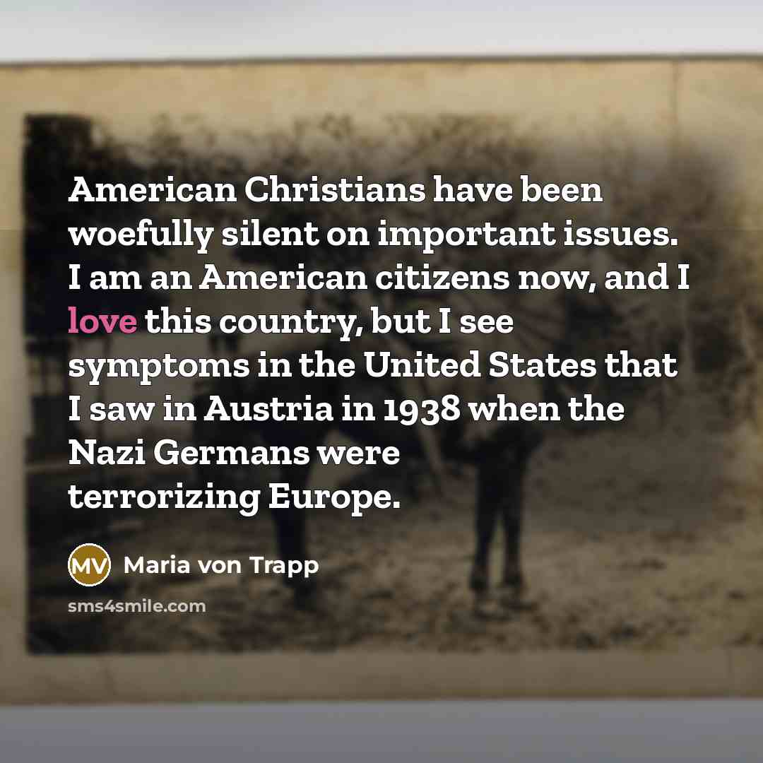 “American Christians have been woefully silent on important issues. I…” quote by Maria von Trapp