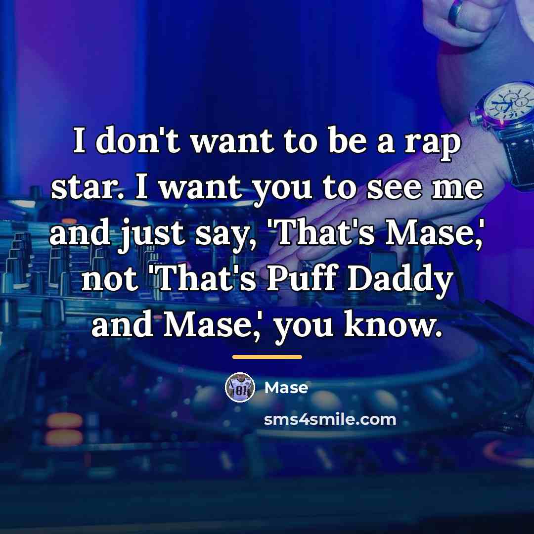 “I don't want to be a rap star. I want…” quote by Mase