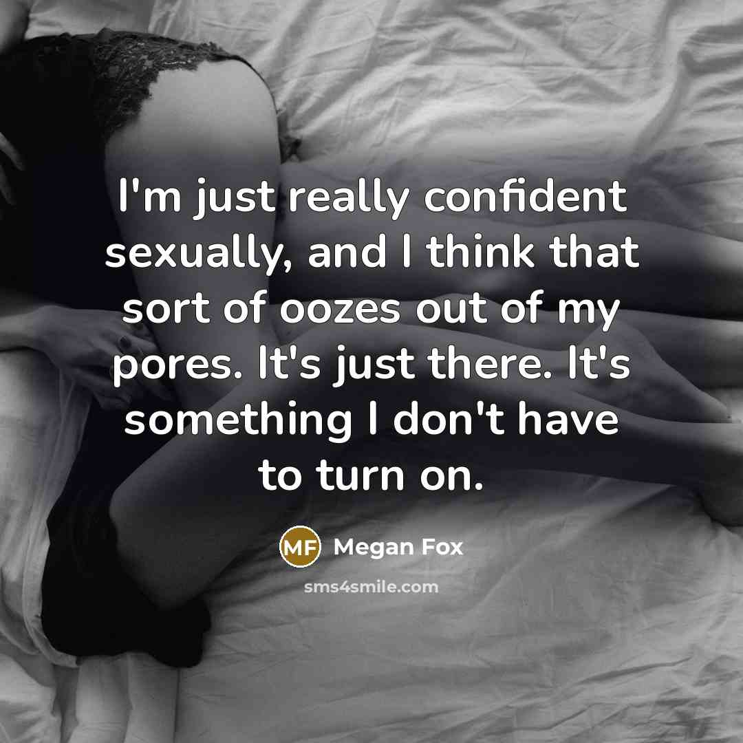“I'm just really confident sexually, and I think that sort…” quote by Megan Fox